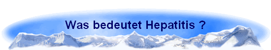 Was bedeutet Hepatitis ?